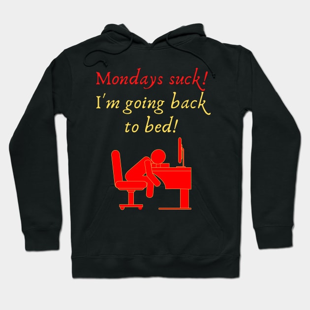 Mondays suck! I'm Going Back to Bed! Hoodie by Fantastic Store
